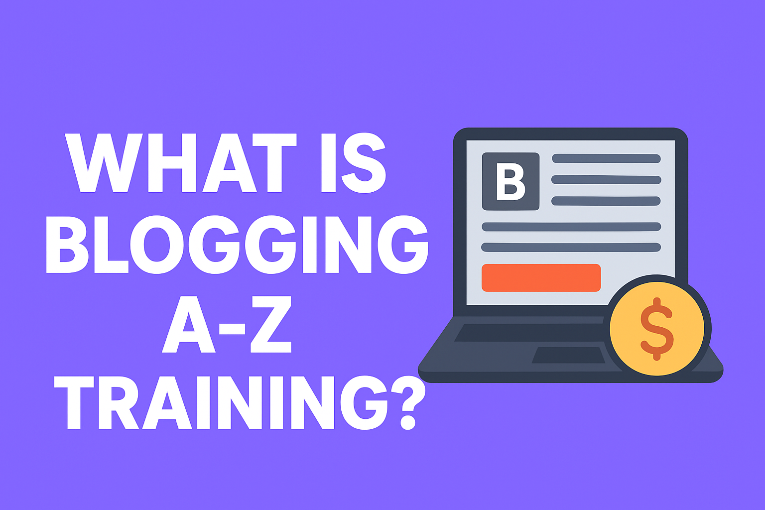 What Is Blogging A-Z Training? (Complete Beginner to Pro Guide)